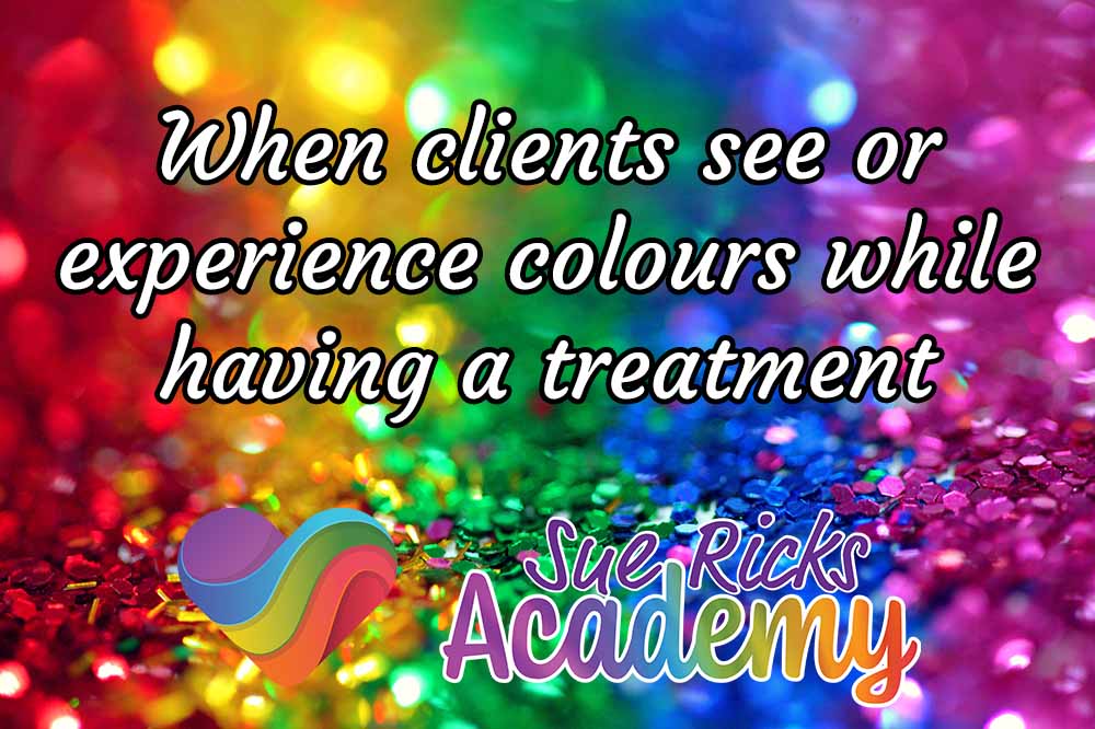 When clients see or experience colours while having a treatment